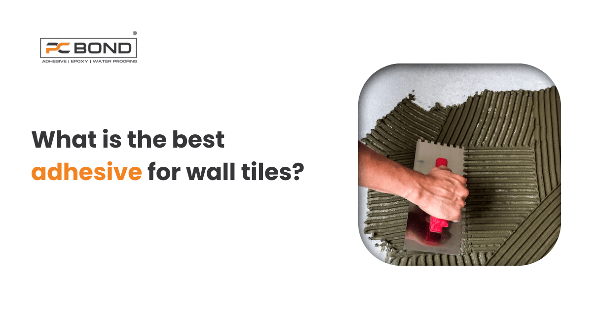 What is the best adhesive for wall tiles?